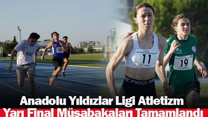 Anadolu Yıldızlar Ligi Atletizm Yarı Final Müsabakaları Sona Erdi