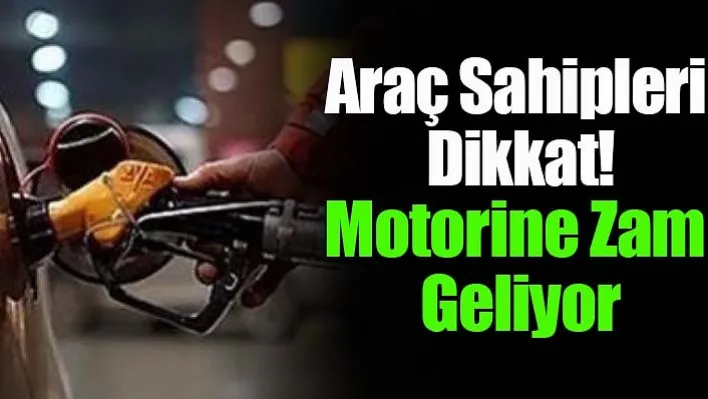 Araç Sahipleri Dikkat! Motorine Zam Geliyor