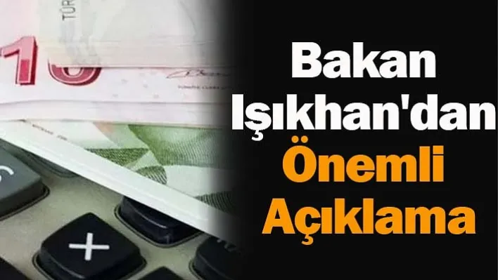 Bakan Işıkhan'dan Önemli Açıklama