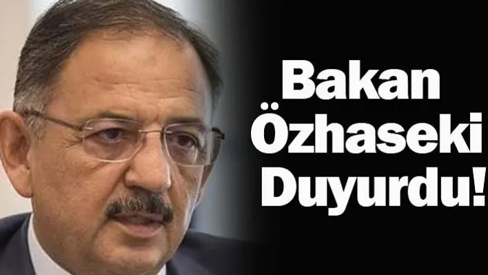 Bakan Özhaseki Duyurdu