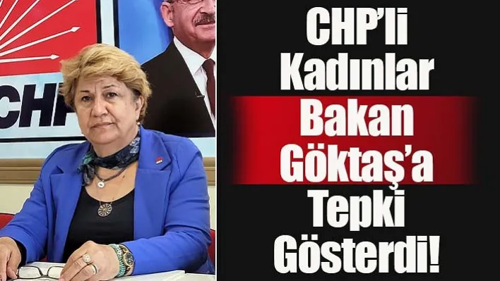 CHP'li Kadınlar Bakan Göktaş'a Tepki Gösterdi!