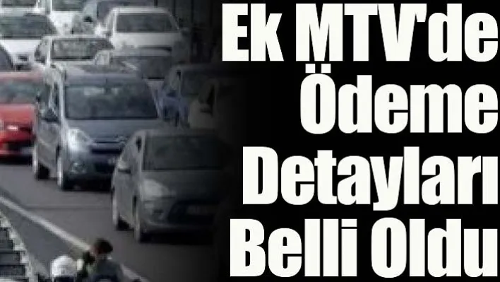 Ek MTV'de Ödeme Detayları Belli Oldu