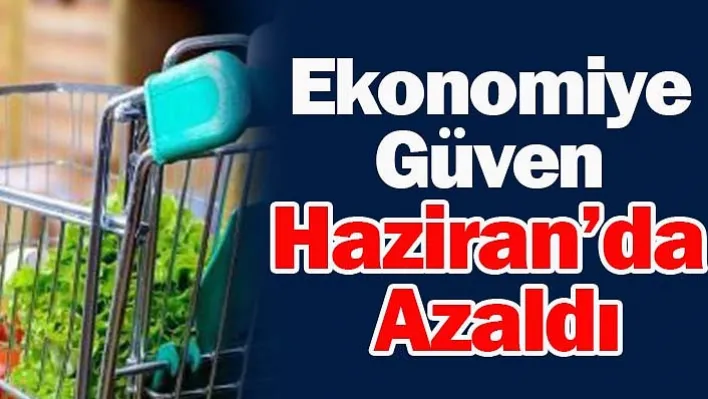 Ekonomiye Güven Haziran'da Azaldı