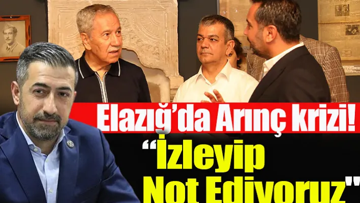 Elazığ'da Arınç krizi! 'İzleyip Not Ediyoruz"