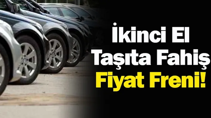 İkinci El Taşıta Fahiş Fiyat Freni!