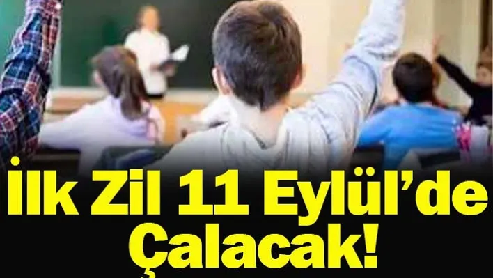 İlk Zil 11 Eylül'de Çalacak!