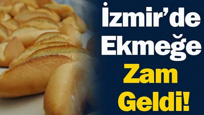 İzmir'de Ekmeğe Zam Geldi!