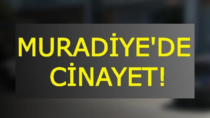 Manisa Muradiye'de Cinayet!