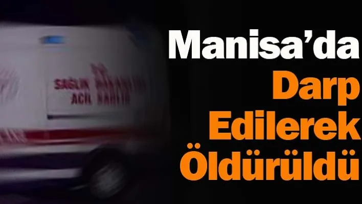 Manisa'da Darp Edilerek Öldürüldü