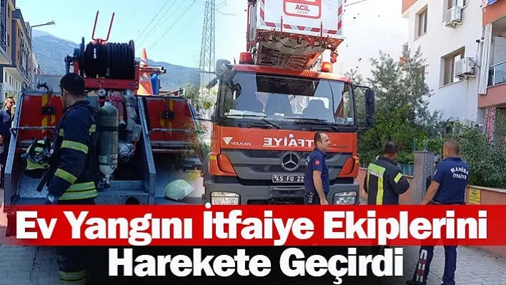 Manisa'da Ev Yangını İtfaiye Ekiplerini Harekete Geçirdi