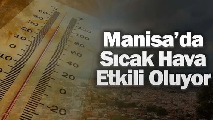 Manisa'da Sıcak Hava Etkili Oluyor