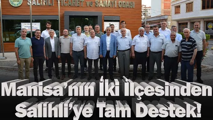 Manisa'nın İki İlçesinden Salihli'ye Tam Destek!