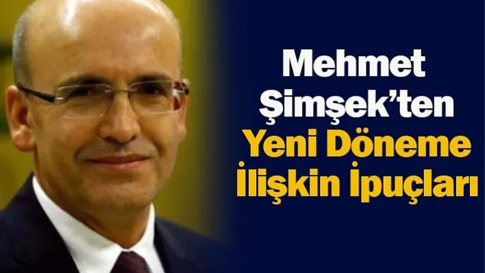 Mehmet Şimşek'ten Yeni Döneme İlişkin İpuçları