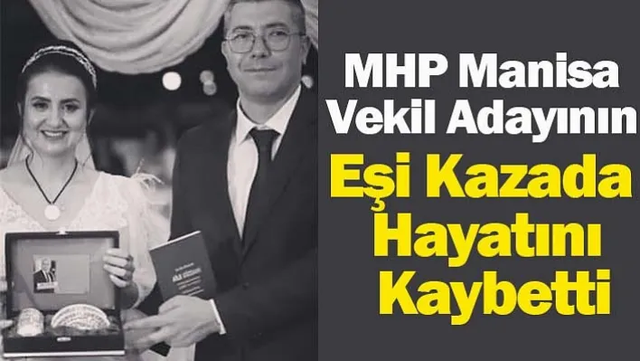 MHP Manisa Vekil Adayının Eşi Kazada Hayatını Kaybetti