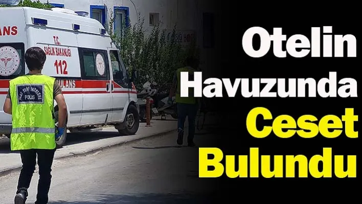 Muğla'da Otelin Havuzunda Ceset Bulundu!