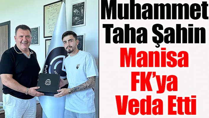 Muhammet Taha Şahin Manisa FK'ya Veda Etti