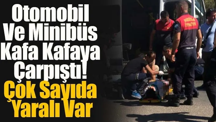 Otomobil Ve Minibüs Kafa Kafaya Çarpıştı! Çok Sayıda Yaralı Var