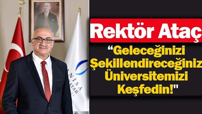 Rektör Ataç Öğrencilere Çağrıda Bulundu: 'Geleceğinizi Şekillendireceğiniz Üniversitemizi Keşfedin!"