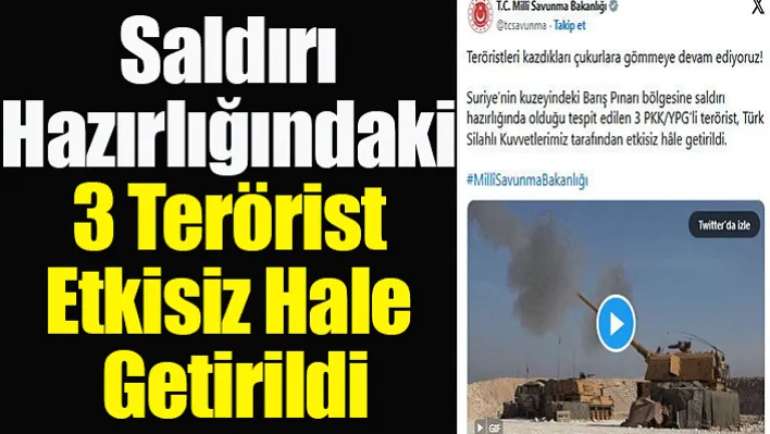 Saldırı Hazırlığındaki 3 Terörist Etkisiz Hale Getirildi