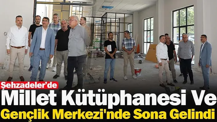 Şehzadeler Millet Kütüphanesi Ve Gençlik Merkezi'nde Sona Doğru!