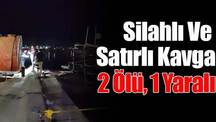 Silahlı Ve Satırlı Kavga: 2 Ölü, 1 Yaralı