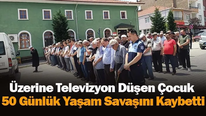 Üzerine Televizyon Düşen Çocuk 50 Günlük Yaşam Savaşını Kaybetti