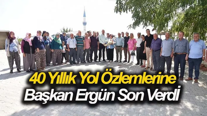 40 Yıllık Yol Özlemlerine Başkan Ergün Son Verdi