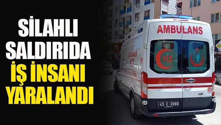 Yunusemre'de Düzenlenen Silahlı Saldırıda İş İnsanı Yaralandı