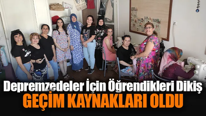 Manisa'da Depremzedeler İçin Öğrendikleri Dikiş Geçim Kaynakları Oldu