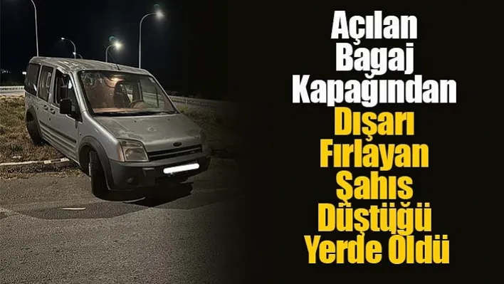 Açılan Bagaj Kapağından Dışarı Fırlayan Şahıs Düştüğü Yerde Öldü