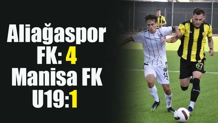 Aliağaspor FK: 4- Manisa FK U19:1