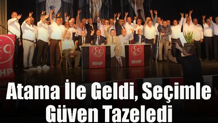 Atama ile geldi, seçimle güven tazeledi