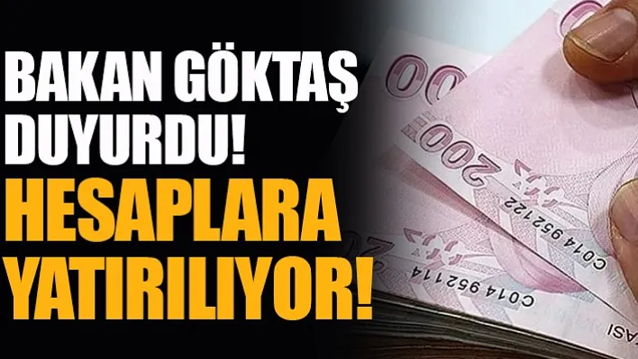 Bakan Göktaş Duyurdu! Hesaplara Yatırılıyor