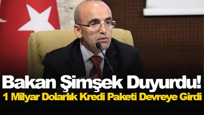 Bakan Şimşek Duyurdu: 1 Milyar Dolarlık Kredi Paketi Devreye Girdi