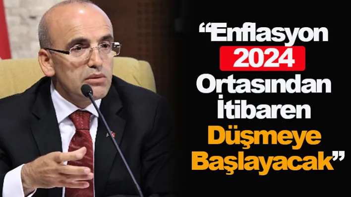 Bakan Şimşek: 'Enflasyon 2024 Ortasından İtibaren Düşmeye Başlayacak'