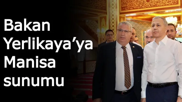 Bakan Yerlikaya'ya Manisa sunumu