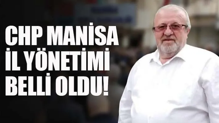 CHP Manisa İl Yönetimi Belli Oldu!