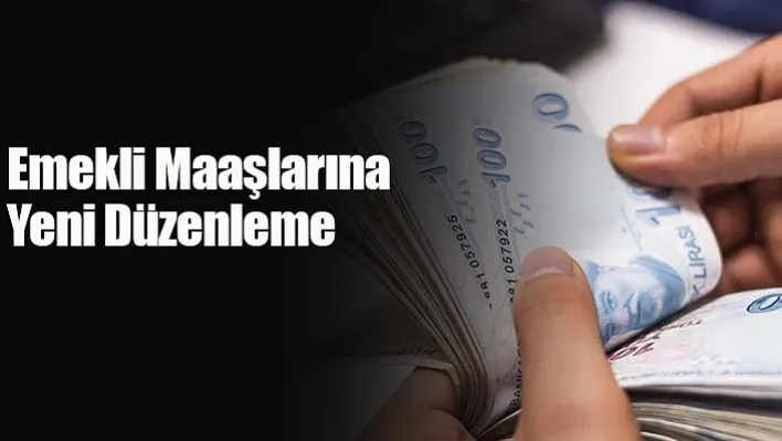 Emekli Maaşlarına Yeni Düzenleme