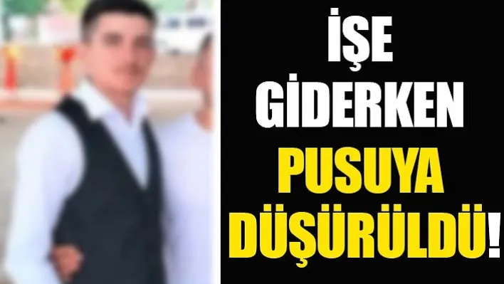 Denizli'de Korkunç Pusu: İşe Giderken Öldürüldü