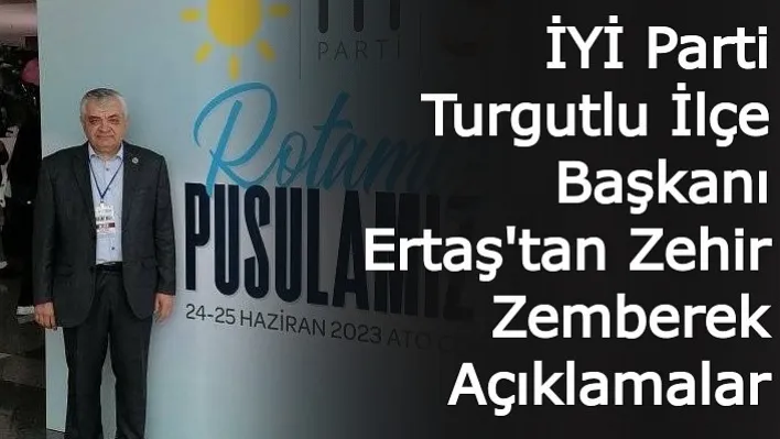 İYİ Parti Turgutlu İlçe Başkanı Ertaş'tan Zehir Zemberek Açıklamalar