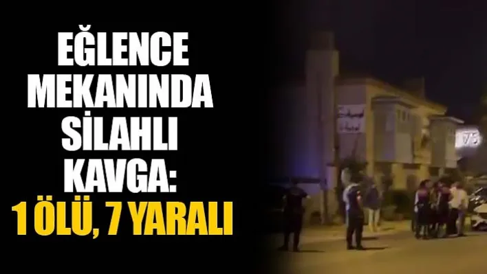 İzmir'de Eğlence Mekanında Silahlı Kavga: 1 Ölü, 7 Yaralı