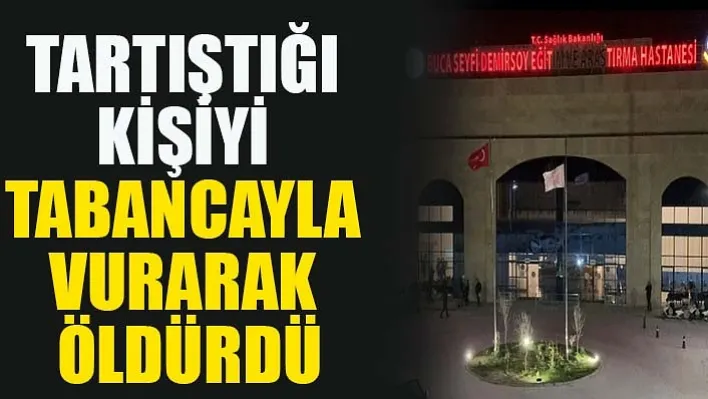 İzmir'de Tartıştığı Kişiyi Tabancayla Vurarak Öldürdü!