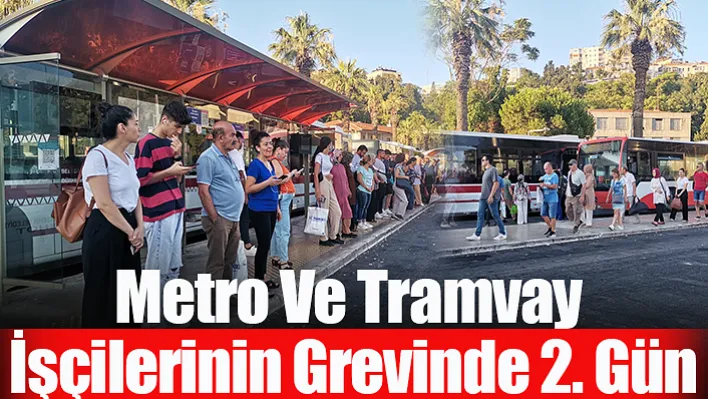 İzmir'deki Metro Ve Tramvay İşçilerinin Grevinde 2. Gün