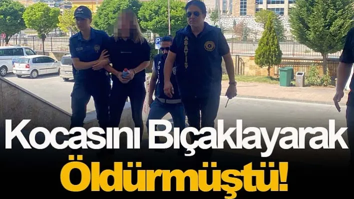 Kocasını Bıçaklayarak Öldürmüştü!