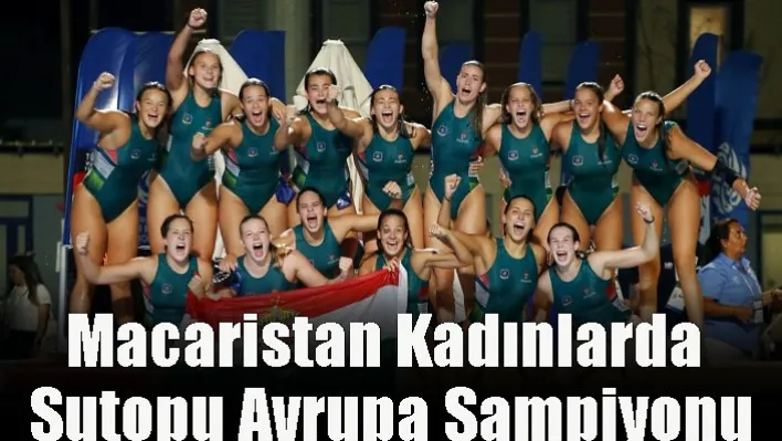 Macaristan Kadınlarda Sutopu Avrupa Şampiyonu