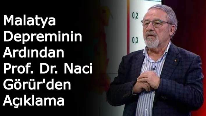 Malatya Depreminin Ardından Prof. Dr. Naci Görür'den Açıklama: Bölgede Yeni Bir Fay Mı Var?