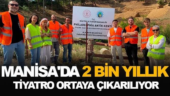 Manisa'nın Alaşehir İlçesinde Antik Tiyatronun Ortaya Çıkarılması İçin Kazı Çalışmaları Başladı