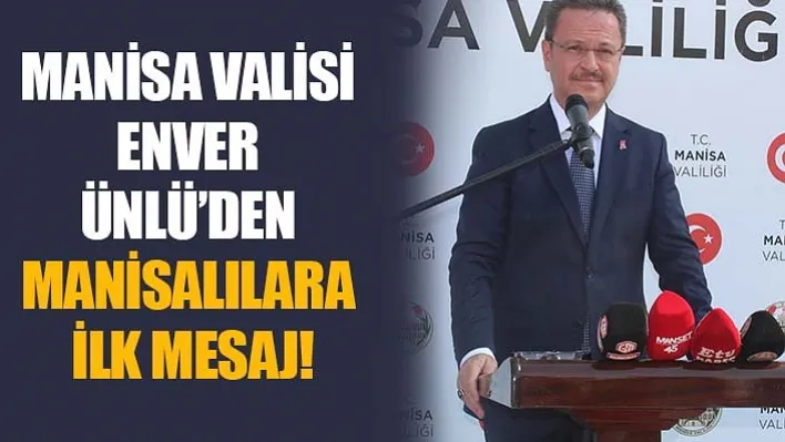 Manisa Valisi Enver Ünlü'den Manisalılara ilk mesaj: 'Vatandaş odaklı hizmete talip olacağız"