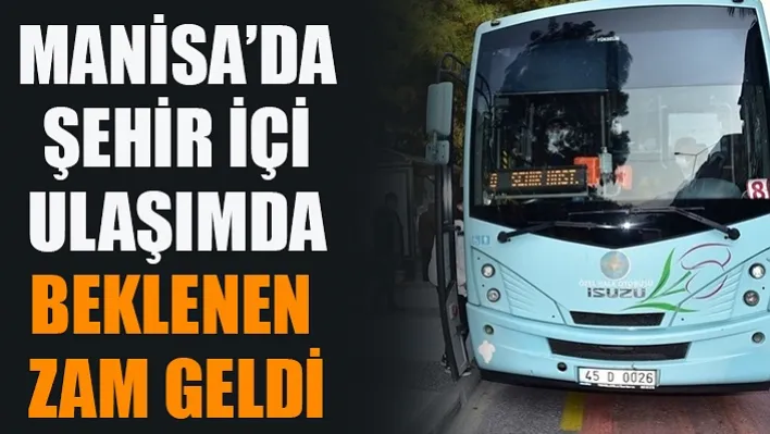 Manisa'da Şehir İçi Ulaşımda Beklenen Zam Geldi