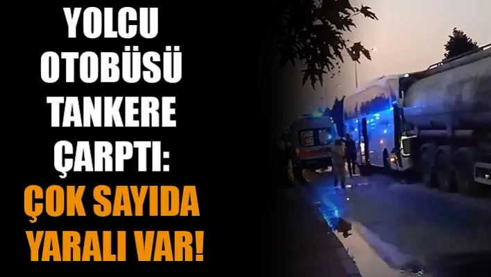 Manisa'da Yolcu Otobüsü Tankere Çarptı: Çok Sayıda Yaralı Var!